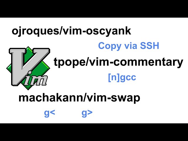 Vim plugins: vim-oscyank for copy via ssh, vim-commentary for comment, vim-swap for swap arguments