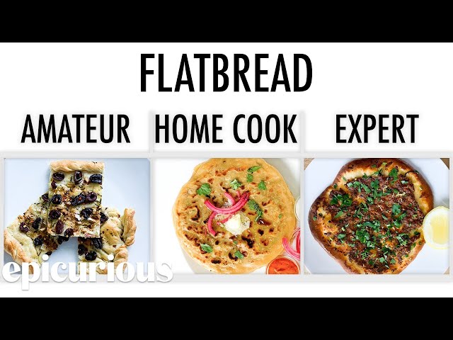 4 Levels of Flatbread: Amateur to Food Scientist | Epicurious