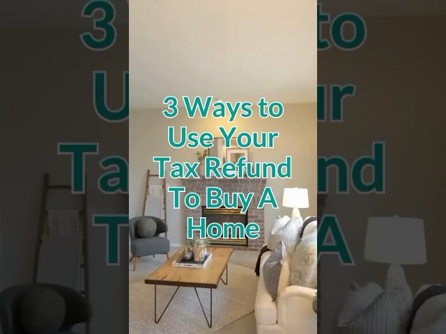 Turn Your Tax Refund Into House Keys