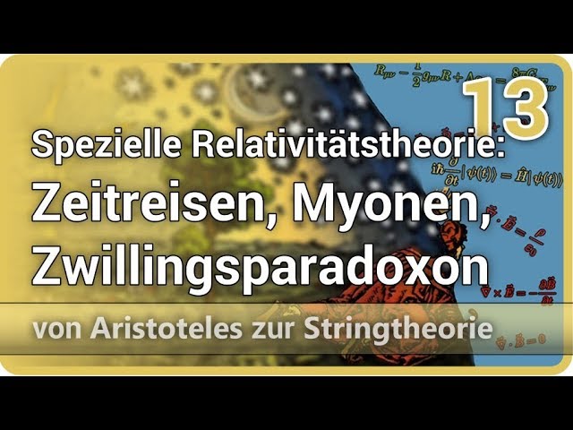 Spezielle Relativitätstheorie: Zeitreisen, Zwillingsparadoxon, Myonen ⯈ Stringtheorie (13) | Gaßner