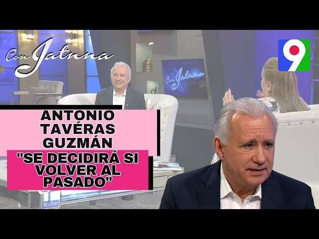 ¡En Exclusiva! Antonio Tavéras Guzmán “Se decidirá si volver al pasado o ir al futuro | Con Jatnna