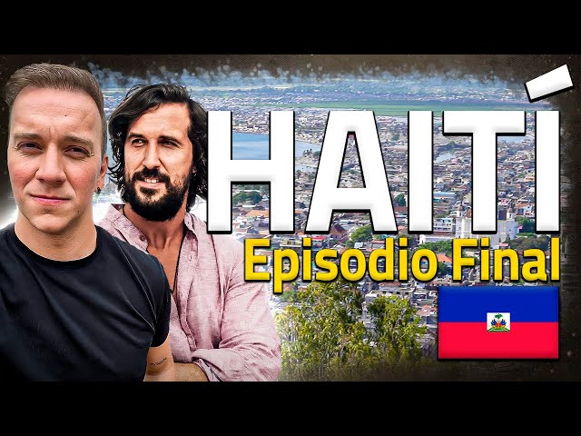 HAITI - EL PAIS MAS POBRE DE AMERICA - EPISODIO 4/4