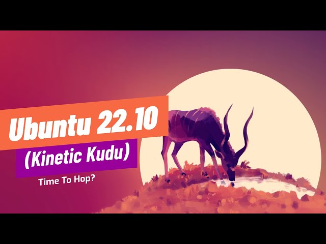 Ubuntu 22.10 Review: Is Kinetic Kudu Really This Good?