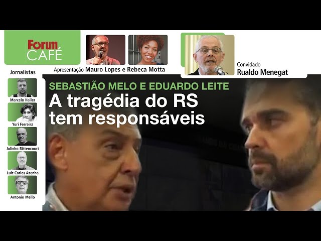 Eduardo Leite e Sebastião Melo: eles são responsáveis pela tragédia no Sul | Fórum Café | 7.5.24