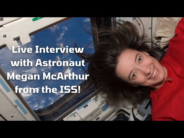 Live Interview from International Space Station with Hubble Astronaut Megan McArthur