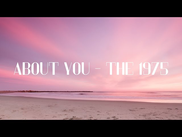 About You - The 1975 (lyrics)
