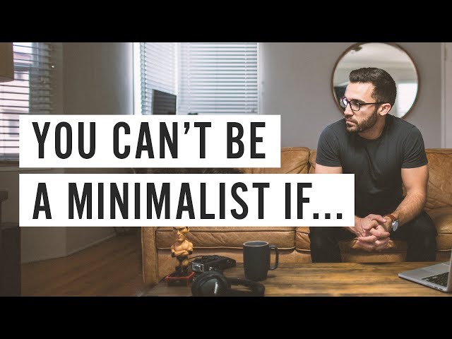 You Can't Be a Minimalist If...