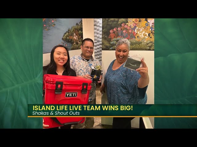 Shakas & Shout Outs: Island Life Live team wins big