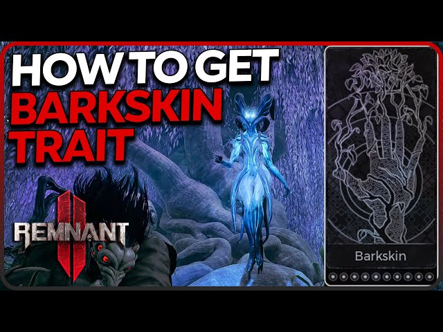 How to Get Barkskin Trait in Remnant 2