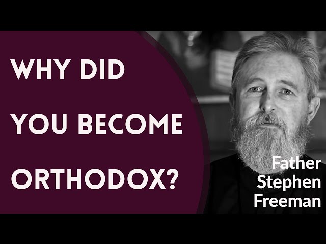 Why Did You Become Orthodox Christian? - Fr. Stephen Freeman