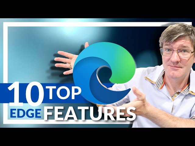 Top 10 features in Edge for 2023!