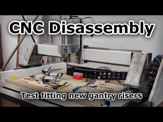 Disassembly of the CNC machine and test fitting new gantry risers
