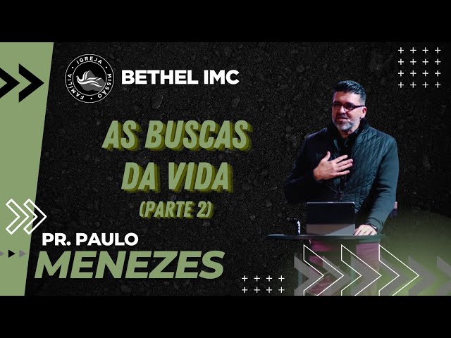 As Buscas da Vida (Parte 2) :: Pr. Paulo Menezes