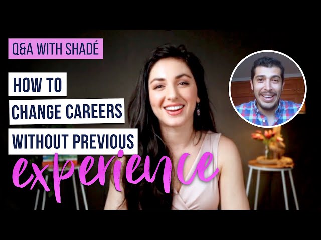 How to Change your Career without Previous Experience | Q&A with Shadé