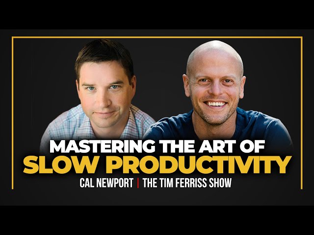 How to Embrace Slow Productivity, Achieve Mastery, and Defend Your Time — Cal Newport & Tim Ferriss