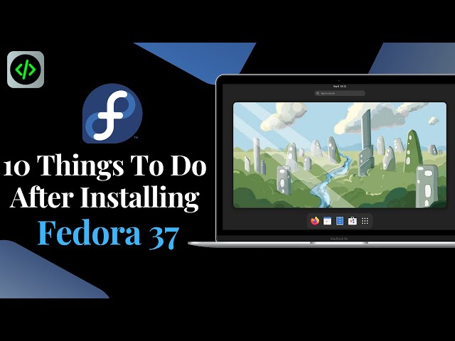 10 Things You MUST Do after Installing Fedora 37