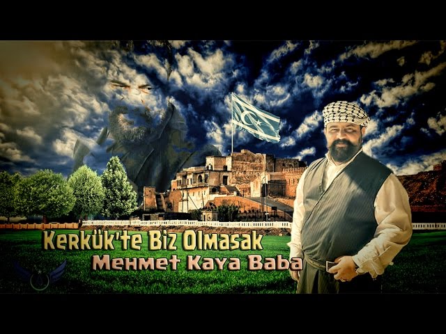 Kerkük'te biz Olmasak - Mehmet Kaya Baba