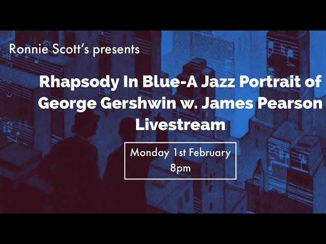 Lockdown sessions: Rhapsody In Blue-A Jazz Portrait of George Gershwin Livestream: 28/01/2021 8PM