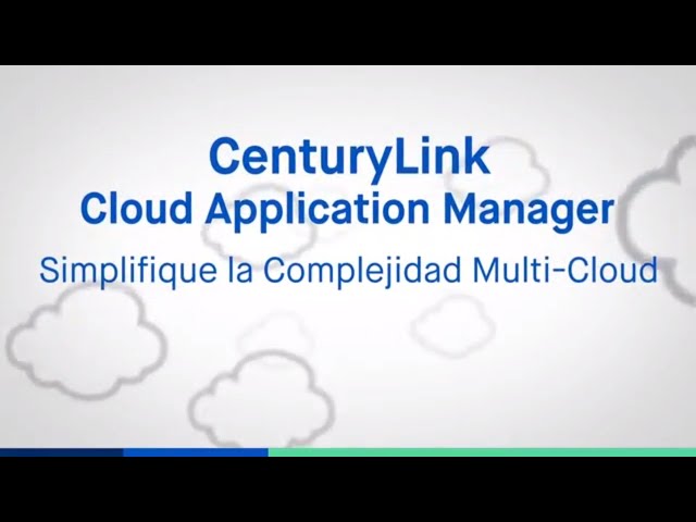 CenturyLink | Cloud Application Manager: Simplifique la Complejidad Multi-Cloud