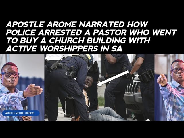 APST AROME NARRATED HOW POLICE ARRESTED A PASTOR WHO WENT TO BUY A CHURCH WITH ACTIVE WORSHIPPERS