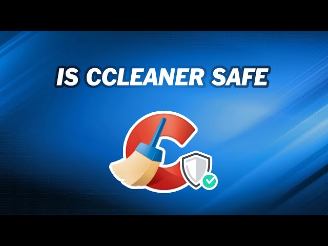 Is CCleaner Safe? What is the Best Alternative to CCleaner?