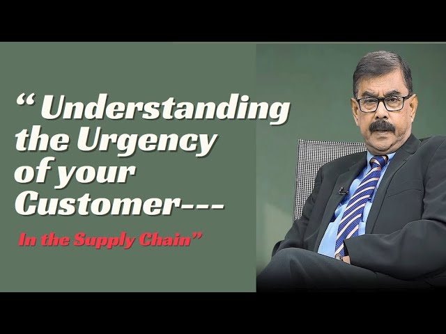 Understanding the Urgency of your Customer   In the Supply Chain