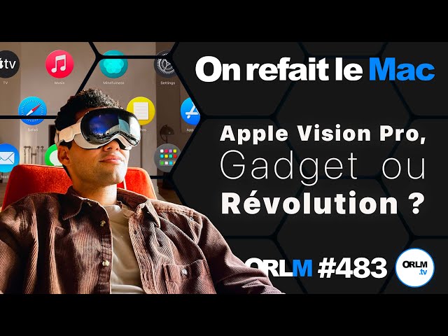 Apple Vision Pro, Gadget ou Révolution ?⎜ORLM-483