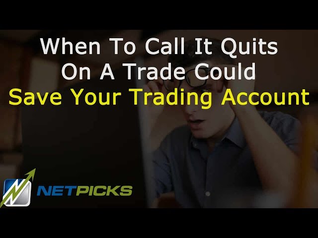 When To Call It Quits On A Trade Could Save Your Trading Account