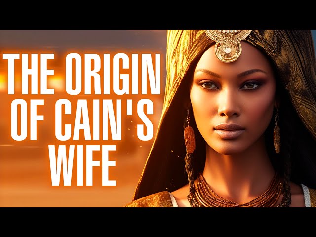 The Origin Of Cain's Wife. Where Did Cain Get His Wife?