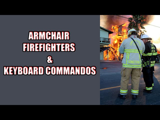 To the Armchair Firefighters, Keyboard Commandos... Knock it Off