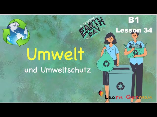 B1 - Lesson 34 | Umwelt und Umweltschutz | Environment | Learn German