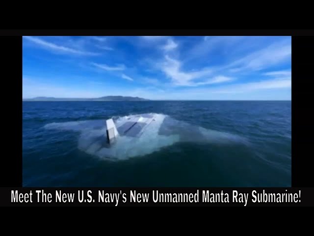 Meet The New U.S. Navy's New Unmanned Manta Ray Submarine!