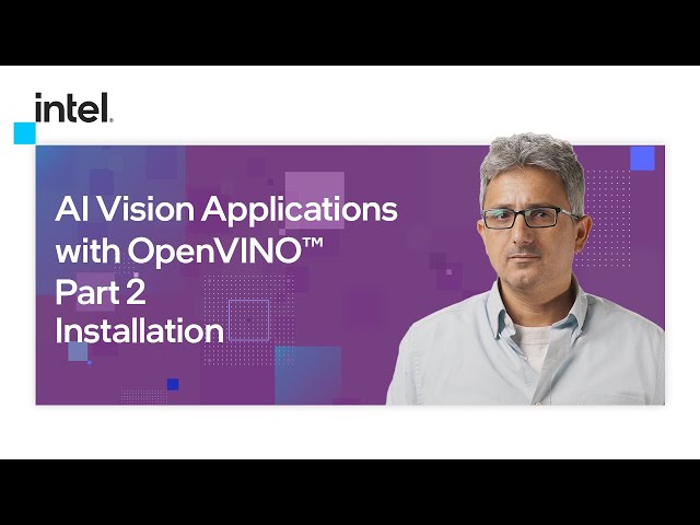 Installation | AI Vision Applications with OpenVINO™ | Part 2 | Intel Software