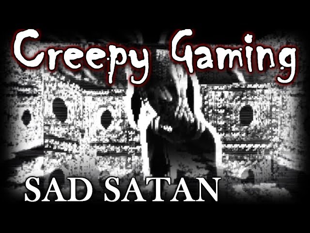 Creepy Gaming - SAD SATAN (Episode 99)