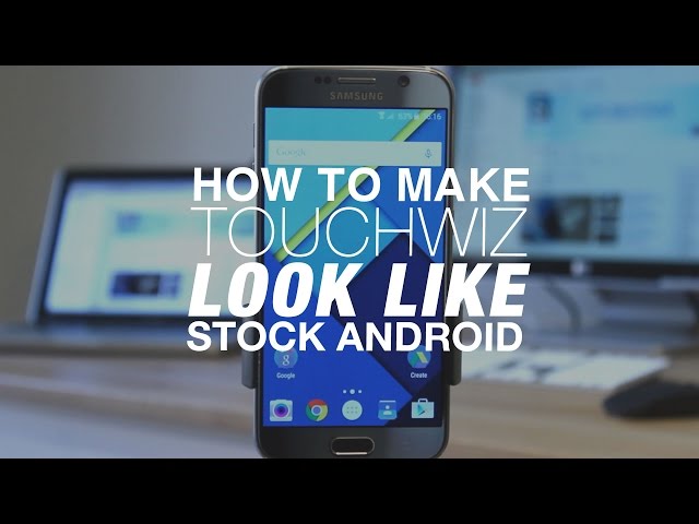 How to Make TouchWiz look like Stock Android