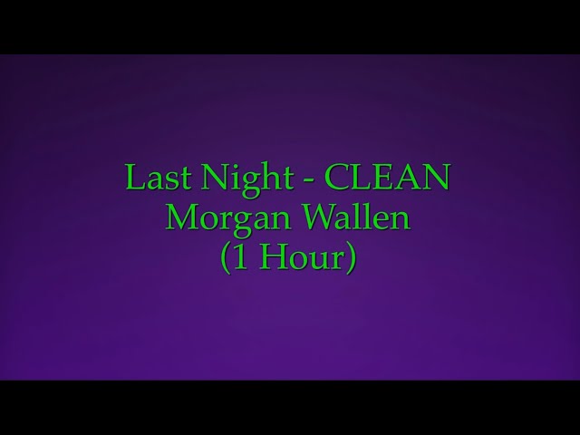 Last Night - Morgan Wallen (1 Hour CLEAN w/ Lyrics)