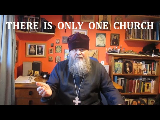 THERE IS ONLY ONE CHURCH ~ WHY ORTHODOXY?