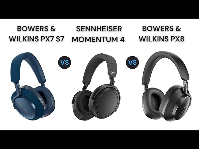 On Sound Quality: Sennheiser Momentum 4 vs Bowers & Wilkins PX7S2 and PX8.