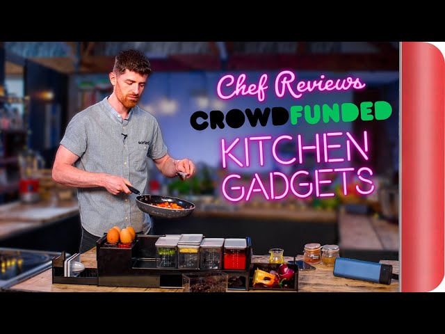 A Chef Reviews Crowd Funded Kitchen Gadgets | Sorted Food