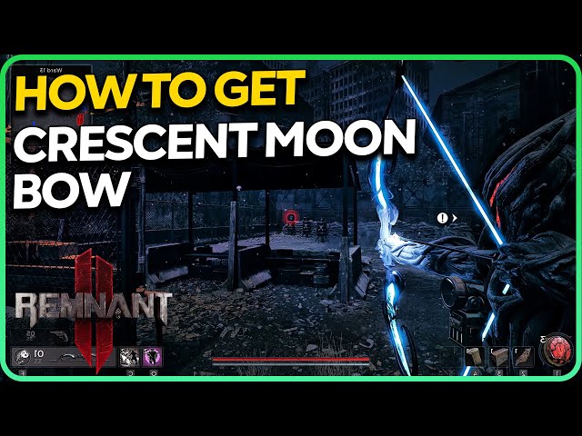 How to Get Crescent Moon Bow - Best Bow Remnant 2