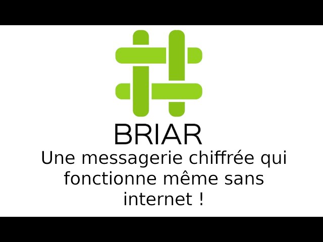 Briar - Une messagerie chiffrée qui fonctionne sans internet !