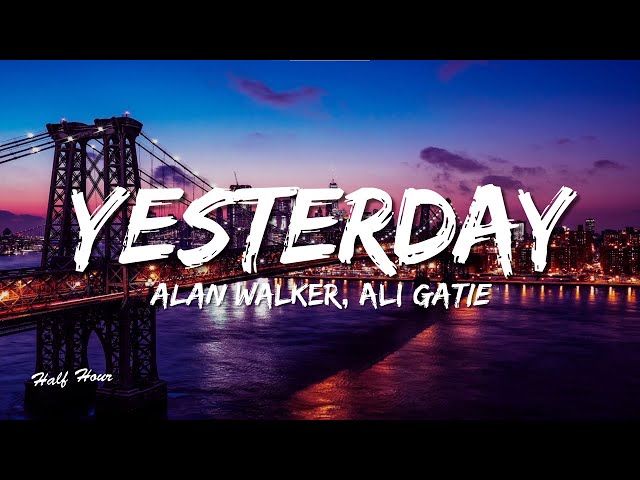 Alan Walker, Ali Gatie - Yesterday (Official Lyric Video)