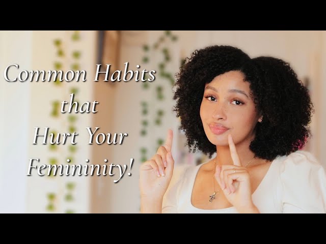 7 Common Habits that Hurt Your Femininity *game changer*