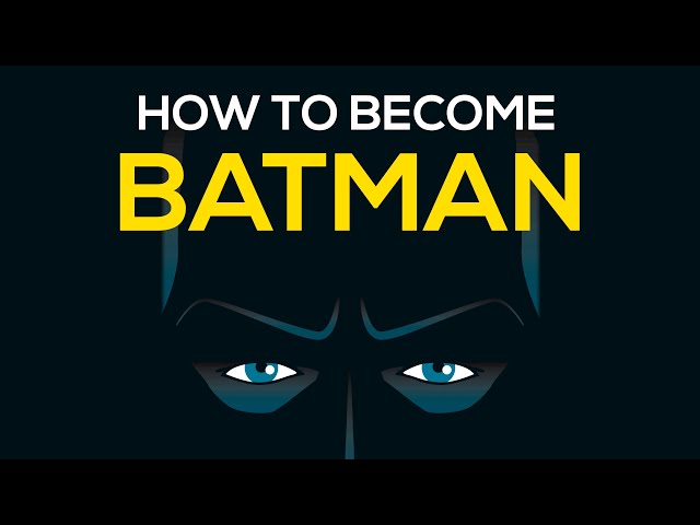 HOW TO BECOME BATMAN