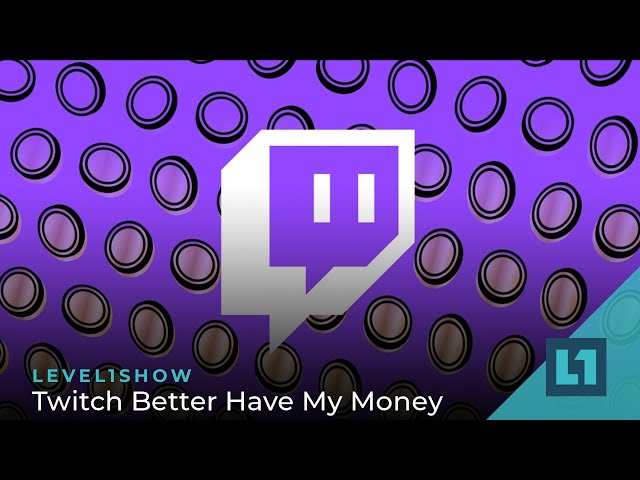 The Level1 Show June 27 2023: Twitch Better Have My Money