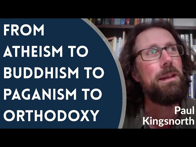 From Atheism to Buddhism to Paganism to Orthodoxy - Paul Kingsnorth