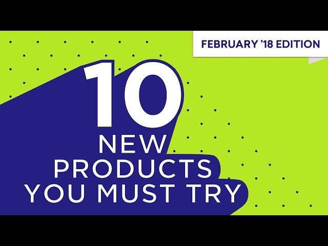 10 New Products You Must Try: February 2018 Ep 5