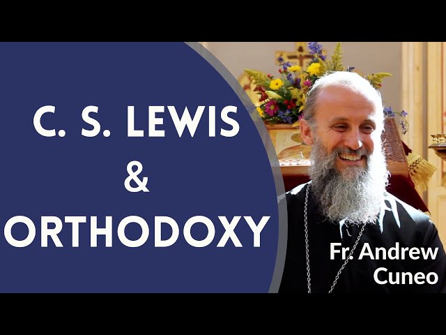 C. S. Lewis & Orthodox Christianity - Fr. Andrew Cuneo