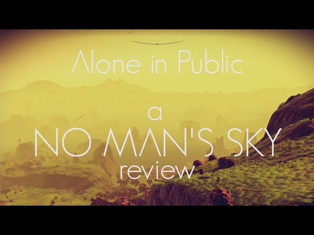 Alone in Public - A "No Man's Sky" Review