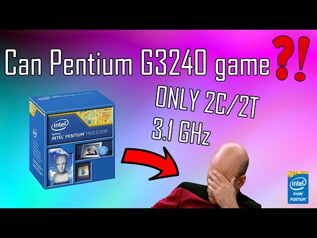 Can a Pentium G3240 still play games in 2019?